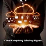 Cloud Computing Jobs Pay the Highest