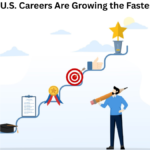 U.S. Careers Are Growing the Fastest